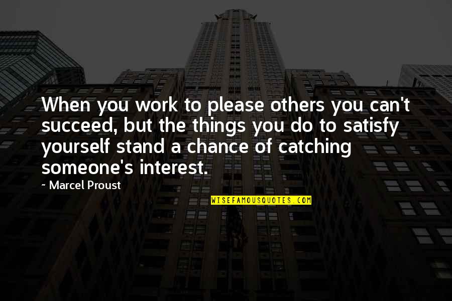 Interest In Others Quotes By Marcel Proust: When you work to please others you can't