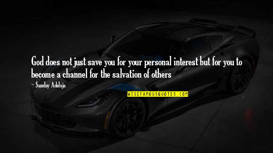 Interest In Others Quotes By Sunday Adelaja: God does not just save you for your