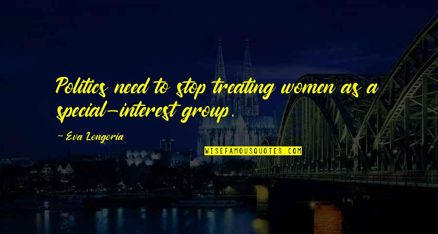 Interest In Politics Quotes By Eva Longoria: Politics need to stop treating women as a