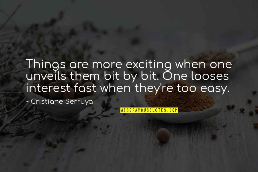 Interest Quotes By Cristiane Serruya: Things are more exciting when one unveils them