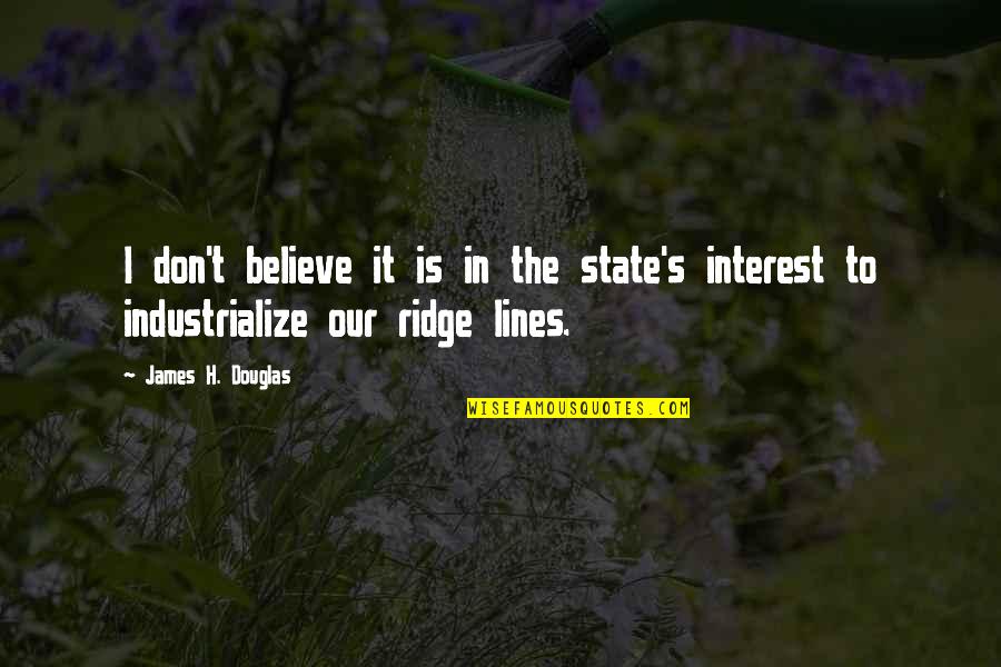 Interest Quotes By James H. Douglas: I don't believe it is in the state's