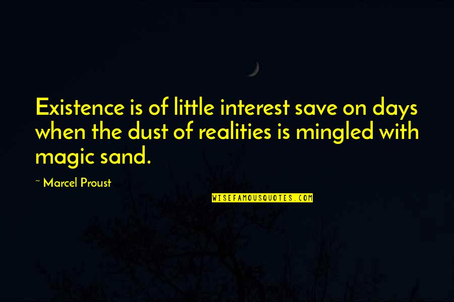 Interest Quotes By Marcel Proust: Existence is of little interest save on days