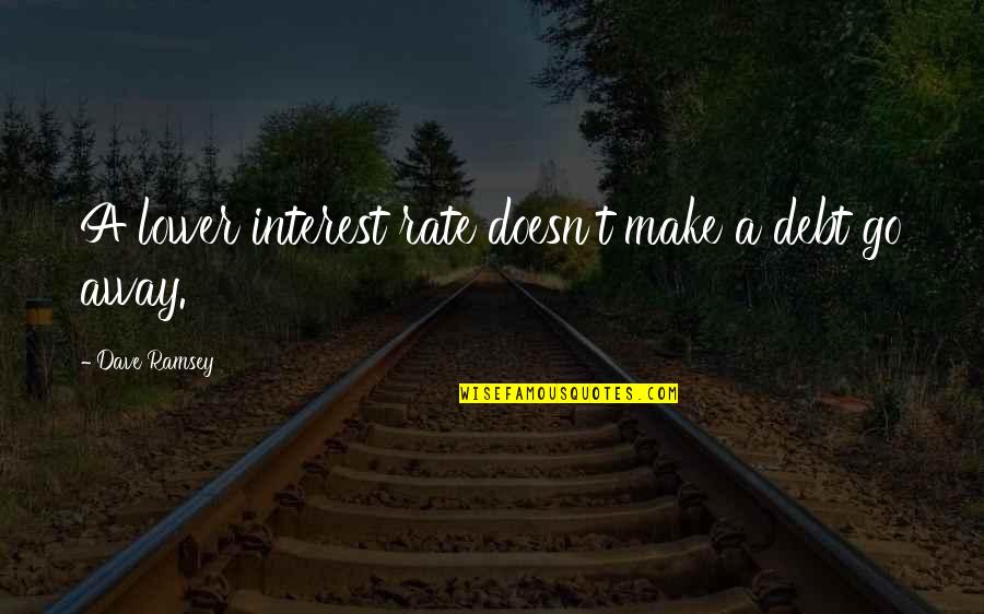 Interest Rate Quotes By Dave Ramsey: A lower interest rate doesn't make a debt Interest Rate Quotes By Dave Ramsey: A lower interest rate doesn't make a debt