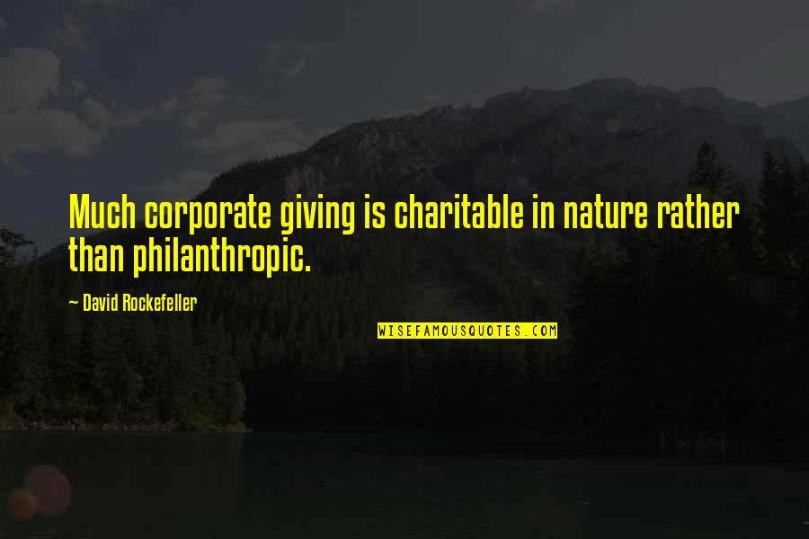 Interest Rate Quotes By David Rockefeller: Much corporate giving is charitable in nature rather Interest Rate Quotes By David Rockefeller: Much corporate giving is charitable in nature rather