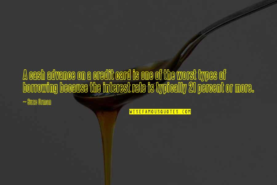 Interest Rate Quotes By Suze Orman: A cash advance on a credit card is Interest Rate Quotes By Suze Orman: A cash advance on a credit card is