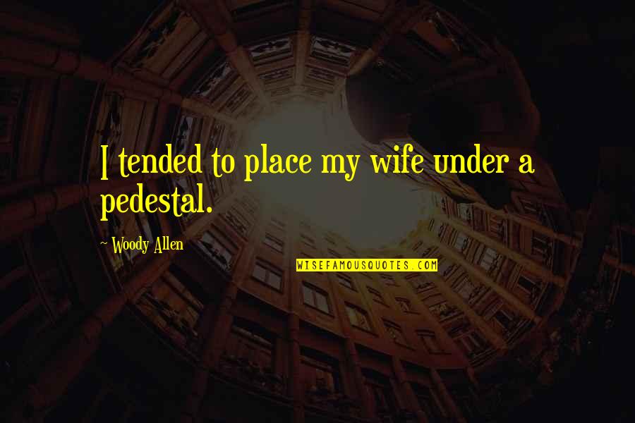 Interest Rate Quotes By Woody Allen: I tended to place my wife under a Interest Rate Quotes By Woody Allen: I tended to place my wife under a