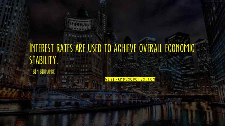 Interest Rates Quotes By Ben Bernanke: Interest rates are used to achieve overall economic