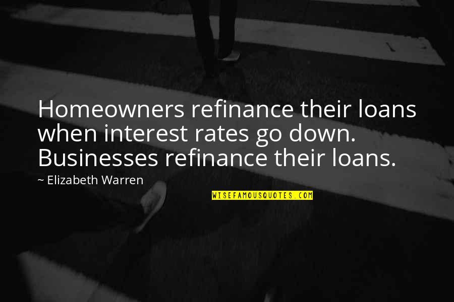 Interest Rates Quotes By Elizabeth Warren: Homeowners refinance their loans when interest rates go