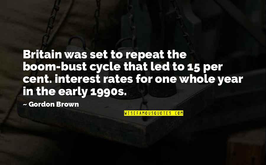 Interest Rates Quotes By Gordon Brown: Britain was set to repeat the boom-bust cycle