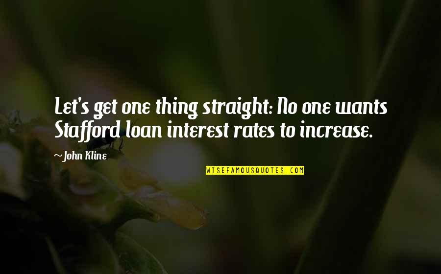 Interest Rates Quotes By John Kline: Let's get one thing straight: No one wants