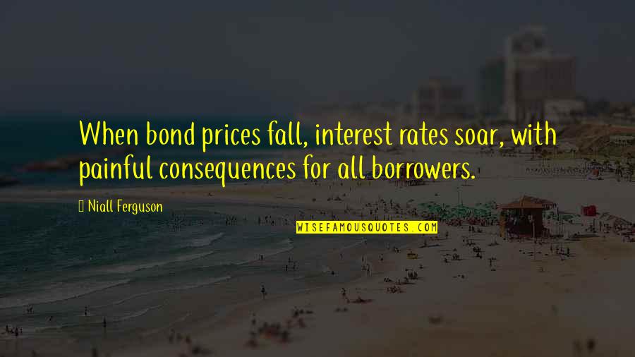 Interest Rates Quotes By Niall Ferguson: When bond prices fall, interest rates soar, with