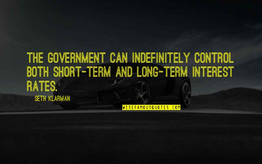 Interest Rates Quotes By Seth Klarman: The government can indefinitely control both short-term and