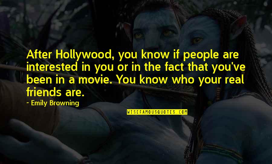 Interested Friends Quotes By Emily Browning: After Hollywood, you know if people are interested