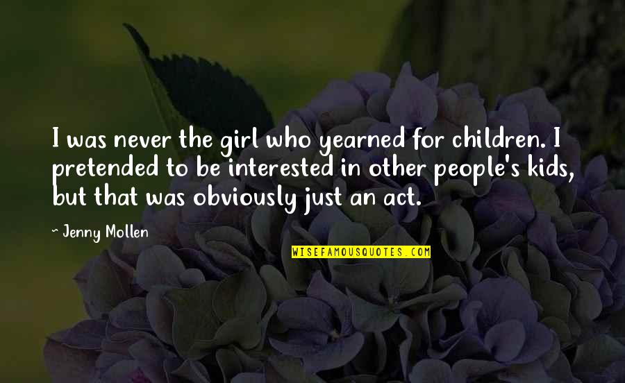 Interested In Girl Quotes By Jenny Mollen: I was never the girl who yearned for