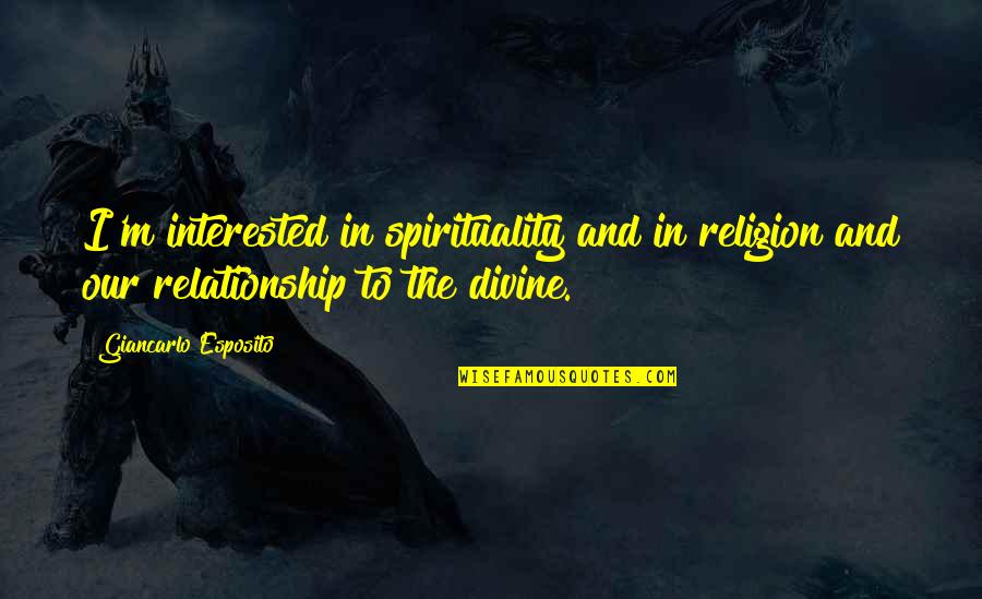 Interested In Relationship Quotes By Giancarlo Esposito: I'm interested in spirituality and in religion and