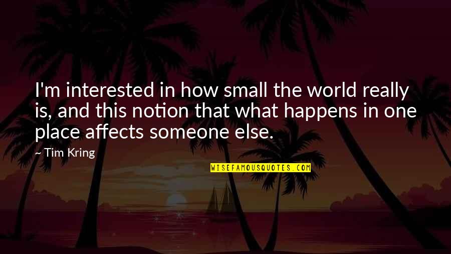 Interested In Someone Quotes By Tim Kring: I'm interested in how small the world really