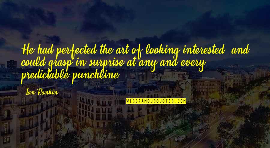 Interested Quotes By Ian Rankin: He had perfected the art of looking interested,