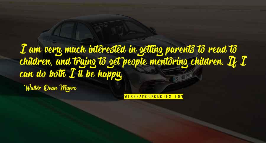 Interested Quotes By Walter Dean Myers: I am very much interested in getting parents