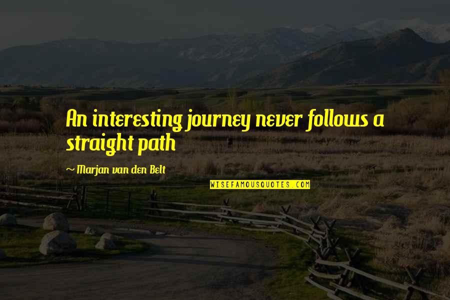 Interesting And Inspirational Quotes By Marjan Van Den Belt: An interesting journey never follows a straight path