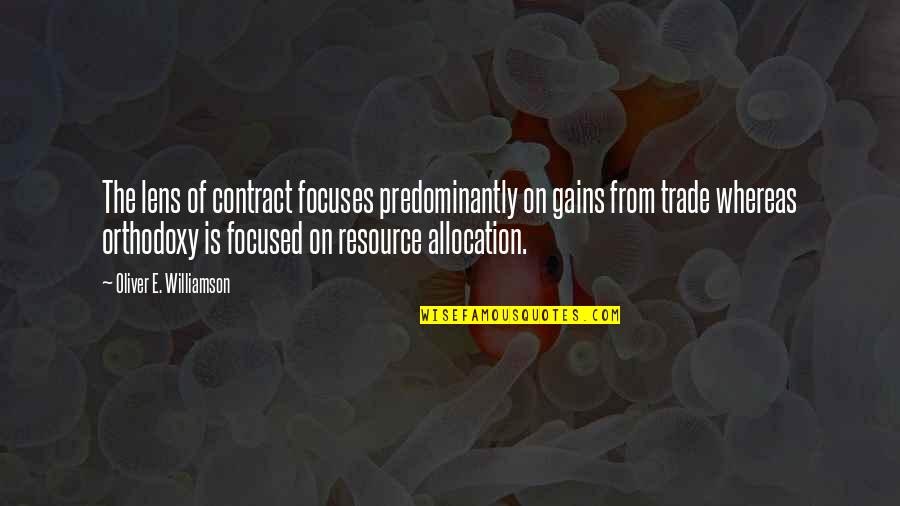 Interesting And Motivational Quotes By Oliver E. Williamson: The lens of contract focuses predominantly on gains Interesting And Motivational Quotes By Oliver E. Williamson: The lens of contract focuses predominantly on gains