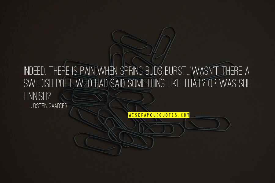 Interesting Bible Quotes By Jostein Gaarder: Indeed, there is pain when spring buds burst..."Wasn't