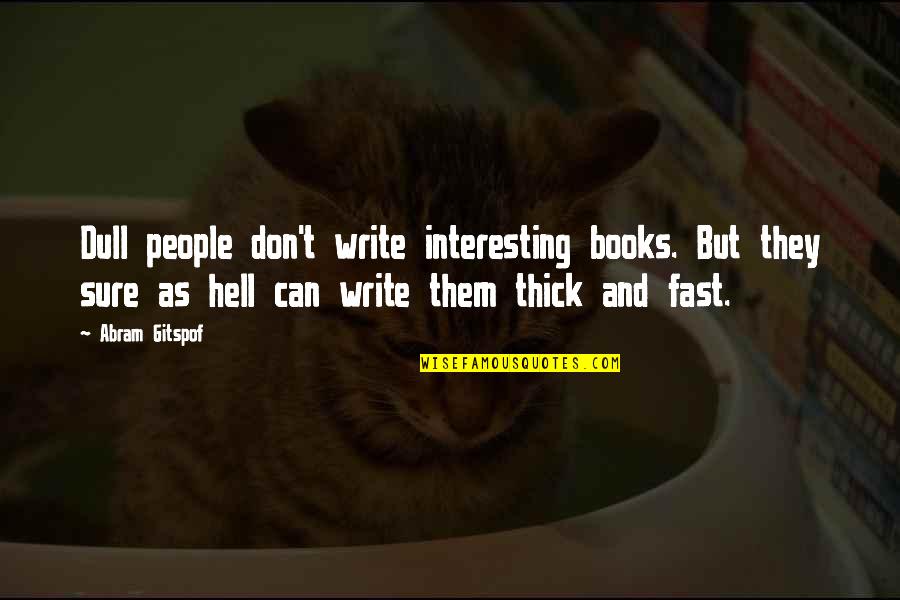 Interesting Books Quotes By Abram Gitspof: Dull people don't write interesting books. But they