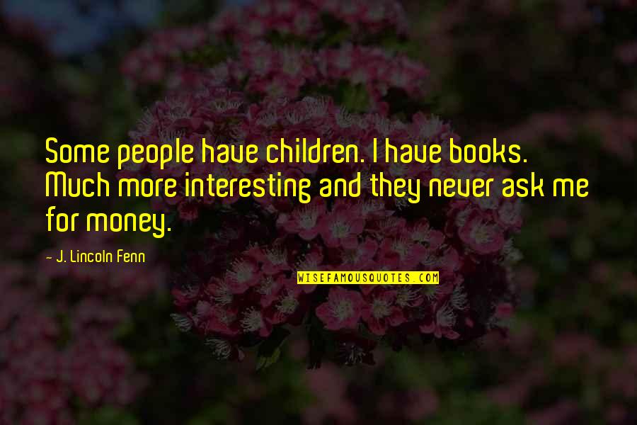 Interesting Books Quotes By J. Lincoln Fenn: Some people have children. I have books. Much