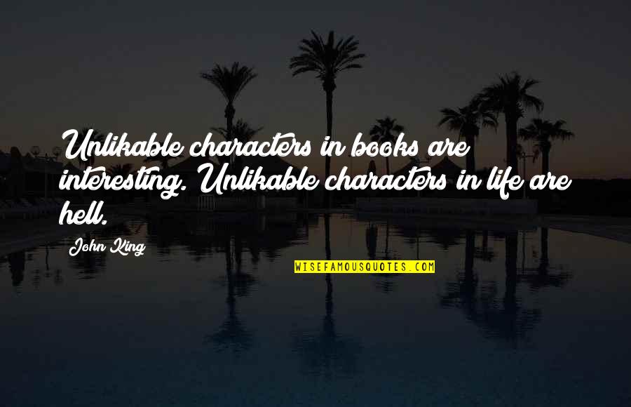 Interesting Books Quotes By John King: Unlikable characters in books are interesting. Unlikable characters