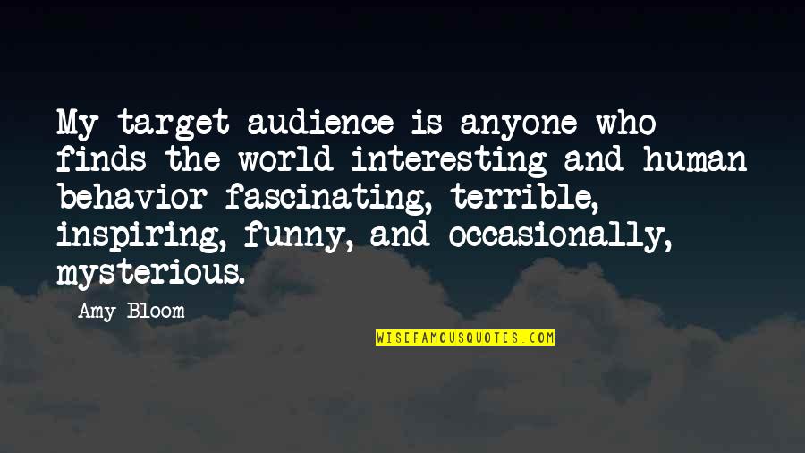 Interesting But Funny Quotes By Amy Bloom: My target audience is anyone who finds the