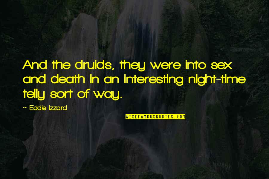 Interesting But Funny Quotes By Eddie Izzard: And the druids, they were into sex and