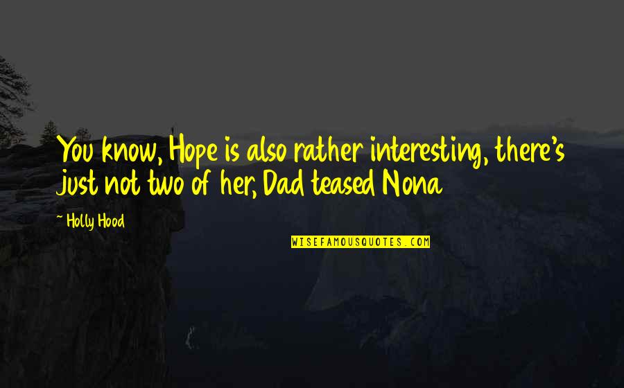 Interesting But Funny Quotes By Holly Hood: You know, Hope is also rather interesting, there's