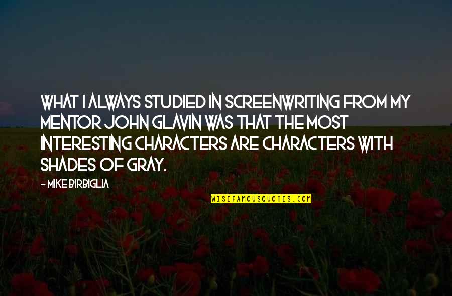 Interesting Characters Quotes By Mike Birbiglia: What I always studied in screenwriting from my