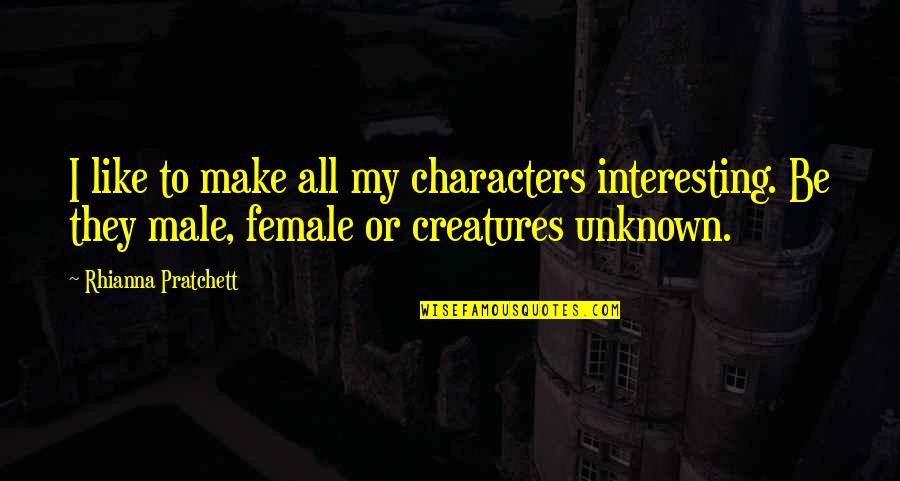 Interesting Characters Quotes By Rhianna Pratchett: I like to make all my characters interesting.