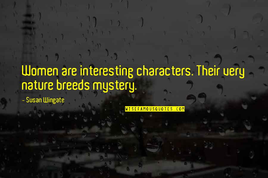 Interesting Characters Quotes By Susan Wingate: Women are interesting characters. Their very nature breeds