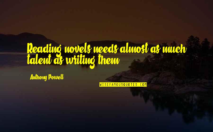 Interesting Cheetahs Quotes By Anthony Powell: Reading novels needs almost as much talent as