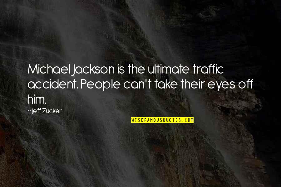Interesting Colors Quotes By Jeff Zucker: Michael Jackson is the ultimate traffic accident. People