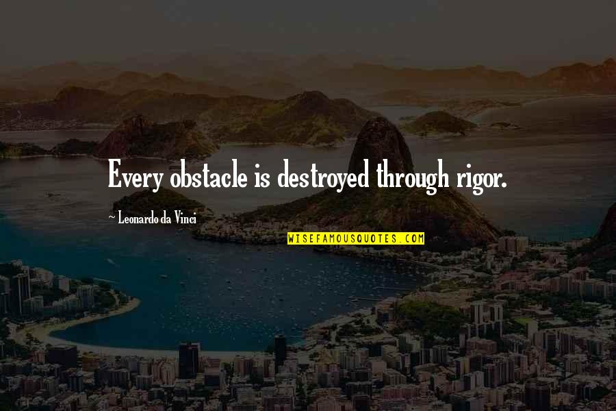 Interesting Colors Quotes By Leonardo Da Vinci: Every obstacle is destroyed through rigor. Interesting Colors Quotes By Leonardo Da Vinci: Every obstacle is destroyed through rigor.