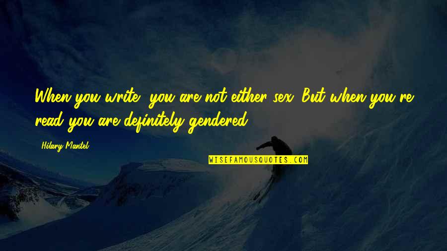 Interesting Criminology Quotes By Hilary Mantel: When you write, you are not either sex.