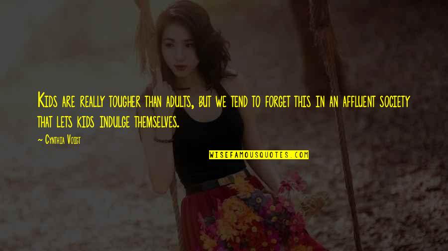 Interesting Day Quotes By Cynthia Voigt: Kids are really tougher than adults, but we Interesting Day Quotes By Cynthia Voigt: Kids are really tougher than adults, but we