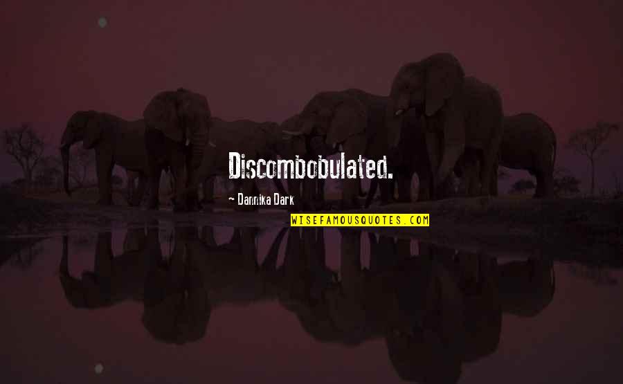 Interesting Day Quotes By Dannika Dark: Discombobulated.