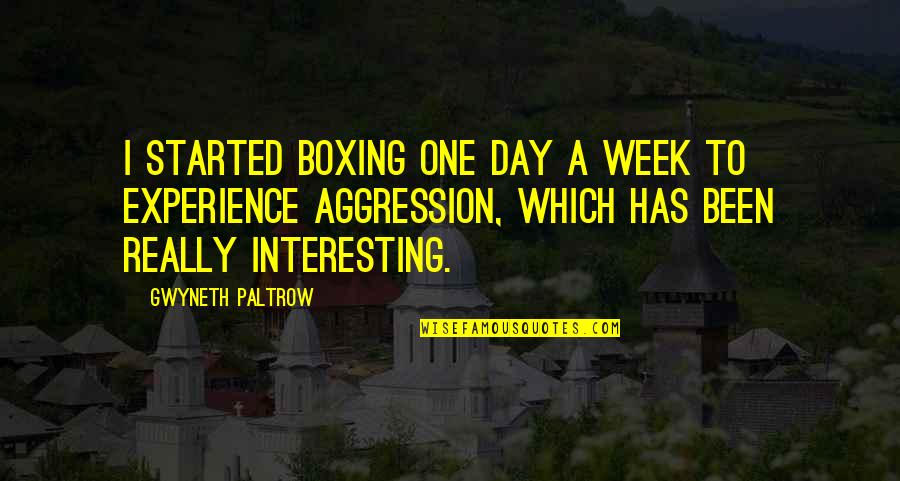 Interesting Day Quotes By Gwyneth Paltrow: I started boxing one day a week to