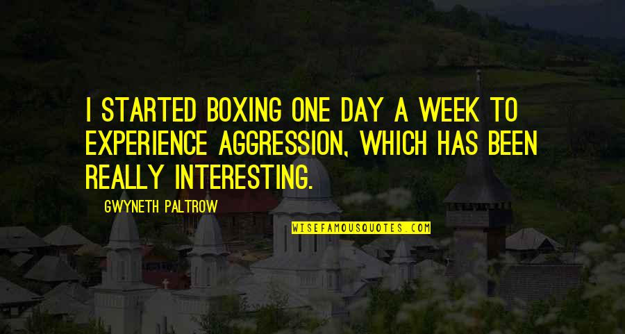 Interesting Day Quotes By Gwyneth Paltrow: I started boxing one day a week to Interesting Day Quotes By Gwyneth Paltrow: I started boxing one day a week to