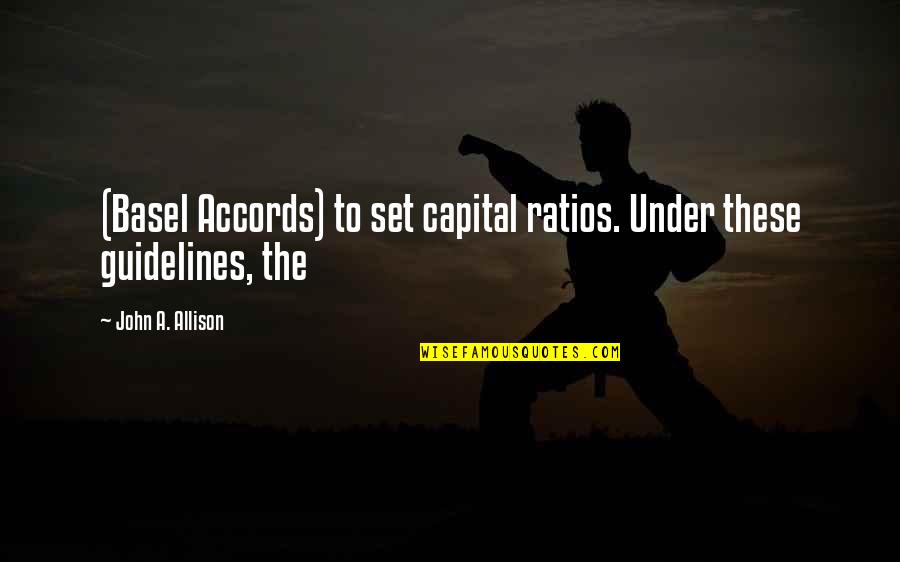 Interesting Day Quotes By John A. Allison: (Basel Accords) to set capital ratios. Under these