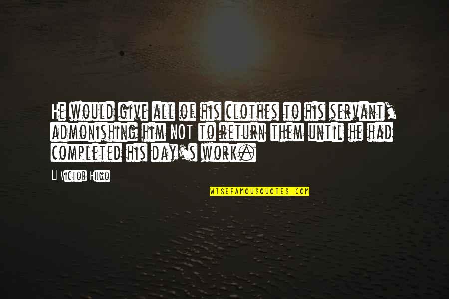 Interesting Day Quotes By Victor Hugo: He would give all of his clothes to Interesting Day Quotes By Victor Hugo: He would give all of his clothes to