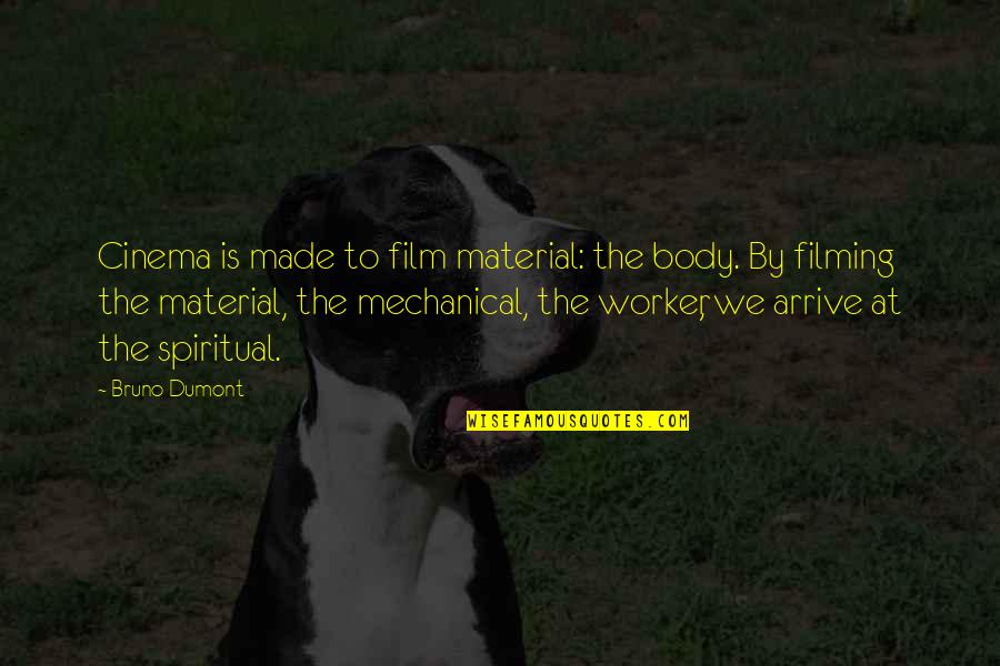 Interesting Dp Quotes By Bruno Dumont: Cinema is made to film material: the body.