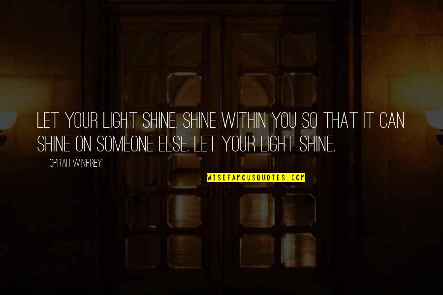 Interesting Facts About The Southeast Quotes By Oprah Winfrey: Let your light shine. Shine within you so