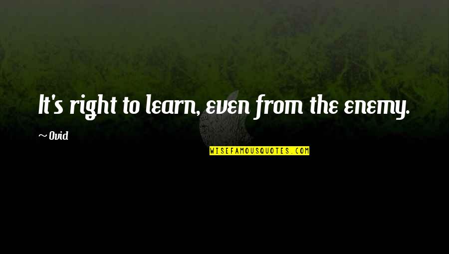 Interesting Facts And Quotes By Ovid: It's right to learn, even from the enemy.
