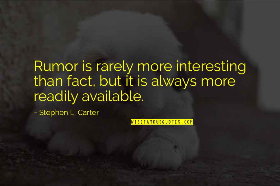 Interesting Facts Quotes By Stephen L. Carter: Rumor is rarely more interesting than fact, but