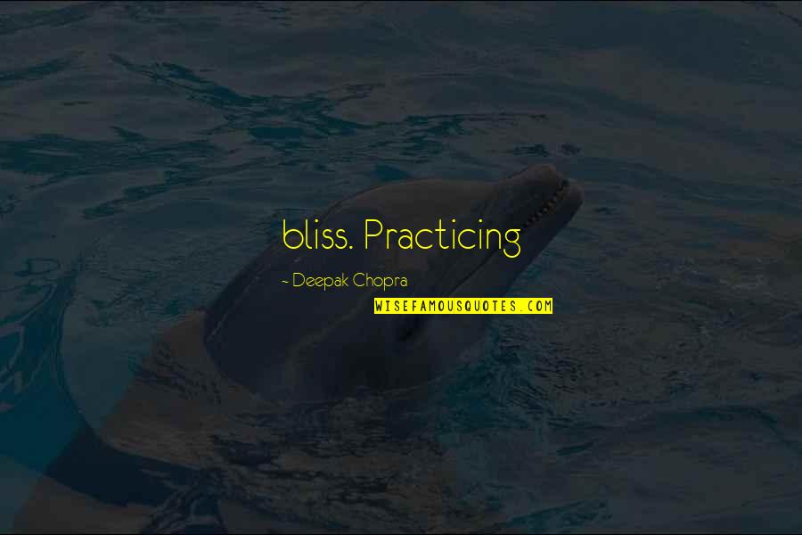 Interesting Funny Or Informative Quotes By Deepak Chopra: bliss. Practicing