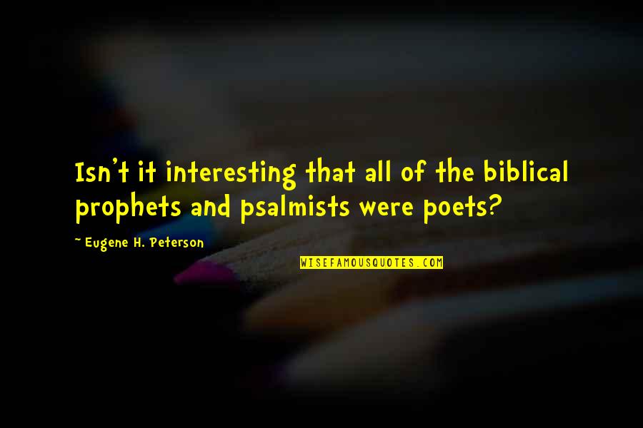 Interesting Inspirational Quotes By Eugene H. Peterson: Isn't it interesting that all of the biblical Interesting Inspirational Quotes By Eugene H. Peterson: Isn't it interesting that all of the biblical